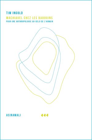 Tim Ingold<br><hr>Machiavel chez les babouins<br>Pour une anthropologie au-delà de l'humain